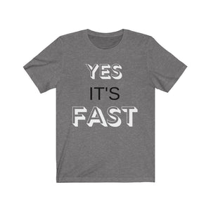 YES IT'S FAST NO YOU CAN'T DRIVE IT  Unisex Tee