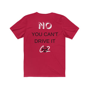 YES IT'S FAST NO YOU CAN'T DRIVE IT  Unisex Tee