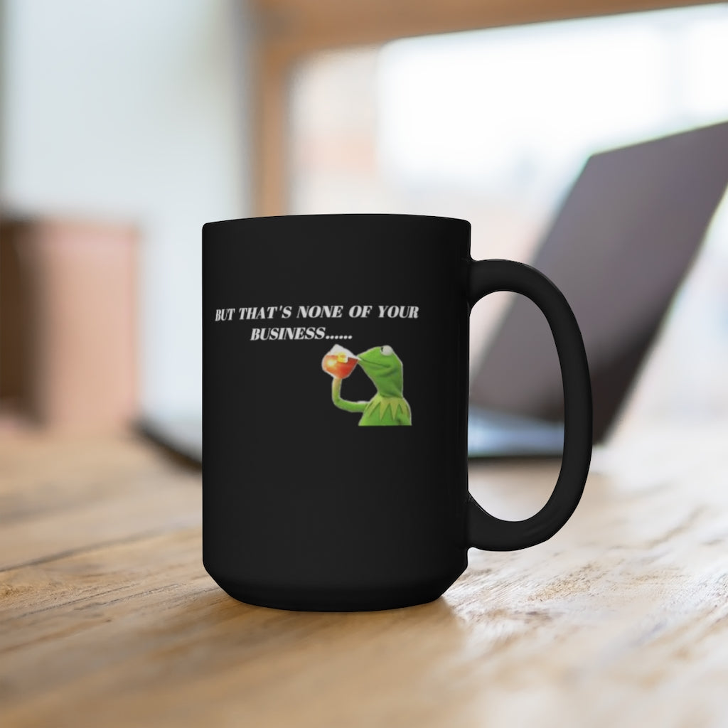 MID LIFE CRISIS.....MAYBE...BUT THAT'S NONE OF YOUR BUSINESS CORVETTEBlack Mug 15oz