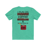 Load image into Gallery viewer, I RUN ON COFFEE MY CAR RUNS ON E85  Unisex Tee
