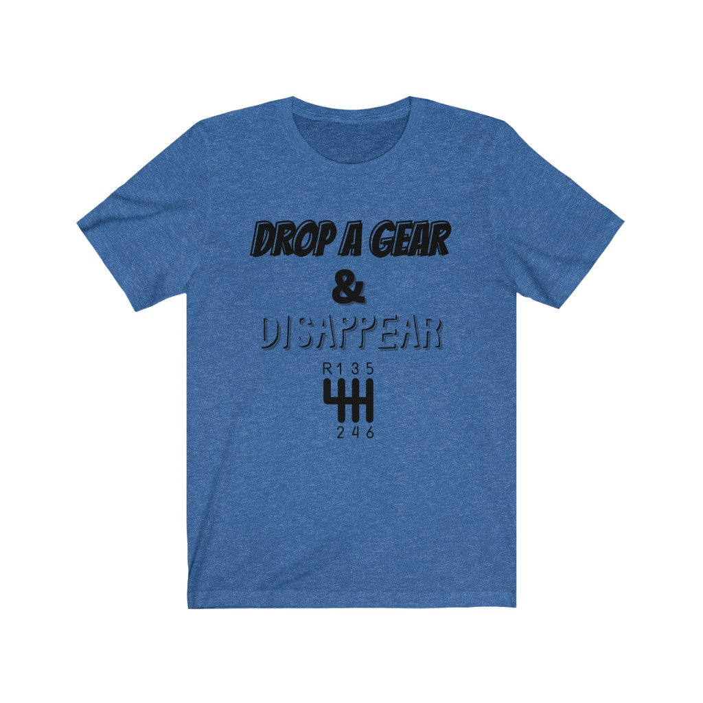 DROP A GEAR & DISAPPEAR Unisex Short Sleeve Tee