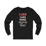 Load image into Gallery viewer, I LIKE CARS DOGS AND MAYBE LIKE 3 PEOPLE Long Sleeve
