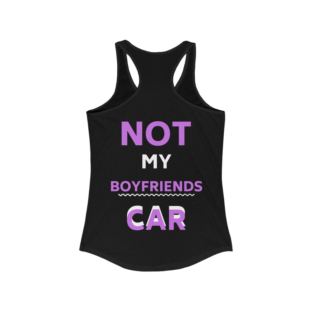 NOT MY BOYFRIENDS CAR Women's Ideal Racerback Tank
