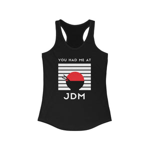 You Had Me At JDM Women's Ideal Racerback Tank