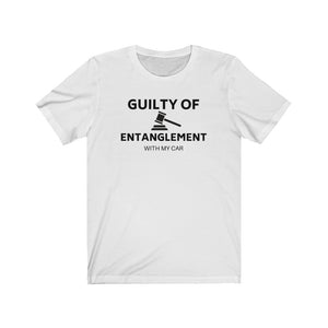 GUILTY OF ENTANGLEMENT WITH MY CAR Unisex Short Sleeve Tee