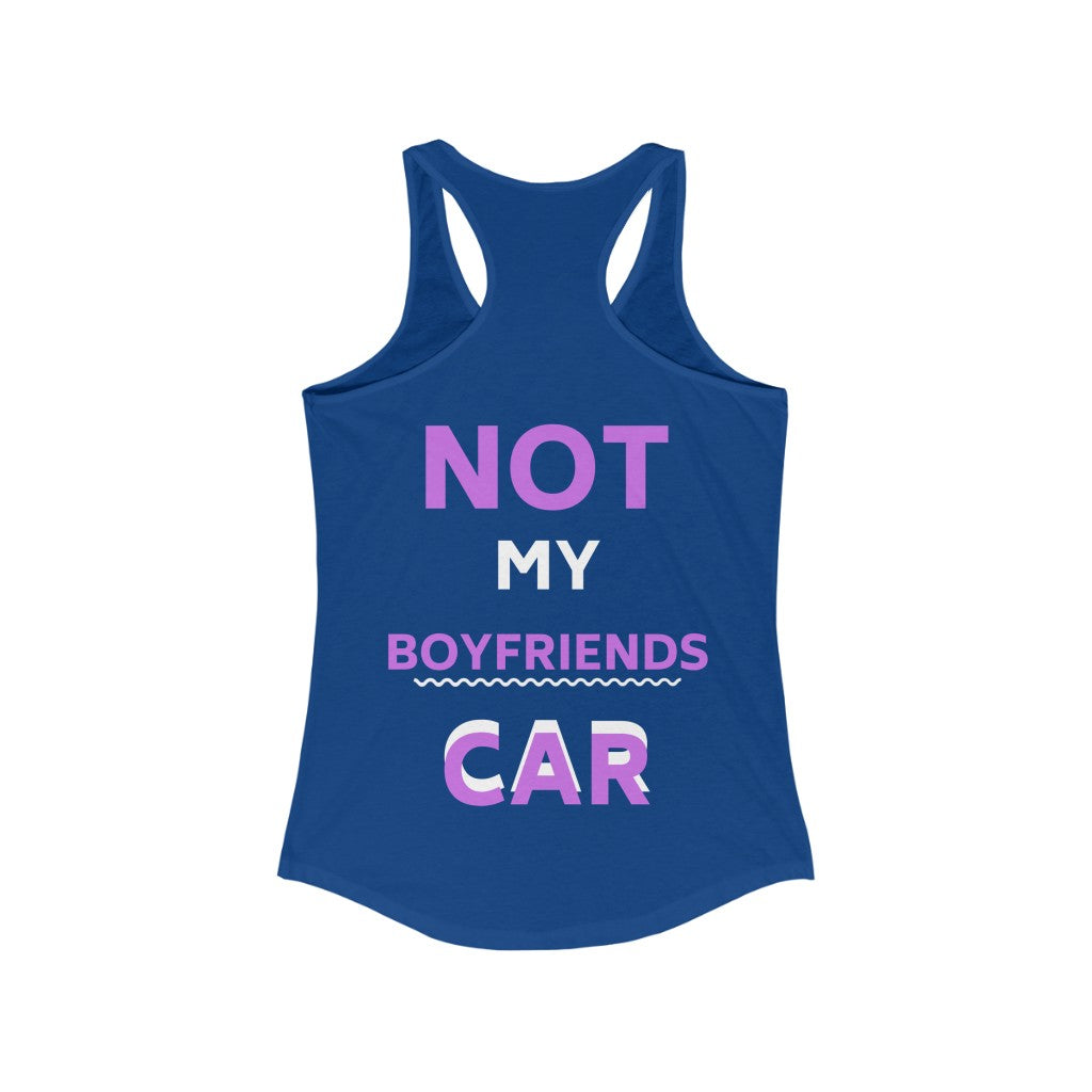 NOT MY BOYFRIENDS CAR Women's Ideal Racerback Tank