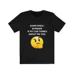 Load image into Gallery viewer, Sometimes I wonder if my car thinks about me too Emoji Unisex Short Sleeve Tee
